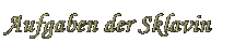 Aufgaben der Sklavin