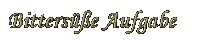 Bitterse Aufgabe